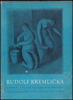 Rudolf Kremlička : [obrazová publikace] - Rudolf Kremlička (1955, Státní nakladatelství krásné literatury, hudby a umění) - ID: 210915