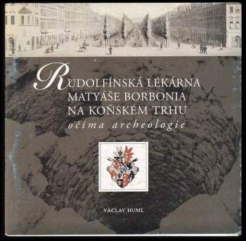 Rudolfínská lékárna Matyáše Borbonia na Koňském trhu očima archeologie