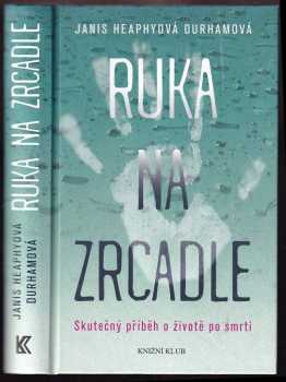 Ruka na zrcadle : skutečný příběh o životě po smrti