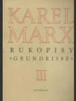 Rukopisy "Grundrisse" : 3 - Ekonomické rukopisy z let 1857-1859 - Karl Marx (1977, Svoboda) - ID: 54956