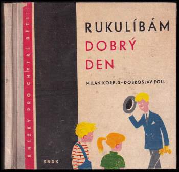 Rukulíbám - dobrý den - Milan Korejs (1959, Státní nakladatelství dětské knihy) - ID: 795538