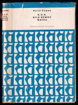 Karel Čapek: R.U.R. ; Bílá nemoc ; Matka