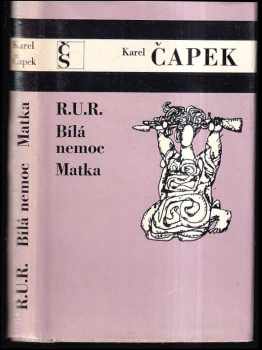 R.U.R. ; Bílá nemoc ; Matka