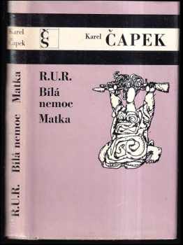 Karel Čapek: RU.R : Bílá nemoc ; Matka.