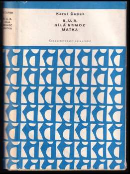 Karel Čapek: R.U.R. ; Bílá nemoc ; Matka