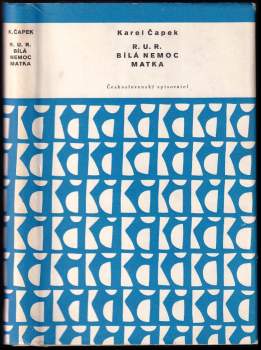 Karel Čapek: R.U.R. ; Bílá nemoc ; Matka