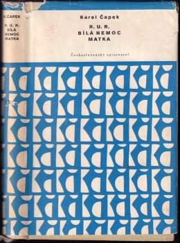 Karel Čapek: R.U.R. ; Bílá nemoc ; Matka