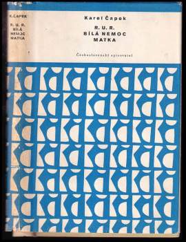 Karel Čapek: R.U.R. ; Bílá nemoc ; Matka