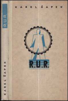 Karel Čapek: R.U.R : Rossum's Universal Robots : kolektivní drama o vstupní komedii a třech dějstvích