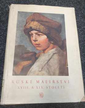 Ruské malířství XVIII. a XIX. století (1953, Státní nakladatelství krásné literatury, hudby a umění) - ID: 1196370