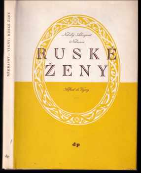 Ruské ženy - Nikolaj Aleksejevič Nekrasov, Alfred de Vigny (1949, Družstevní práce) - ID: 315360