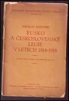 Jaroslav Papoušek: Rusko a československé legie v letech 1914-1918 : La Russie et les legions tchécoslovaques 1914-1918