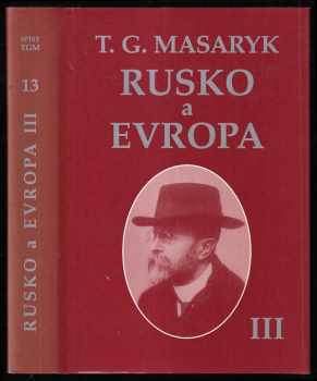 Tomáš Garrigue Masaryk: Rusko a Evropa III - studie o duchovních proudech v Rusku. Díl 3., část 2. a část 3