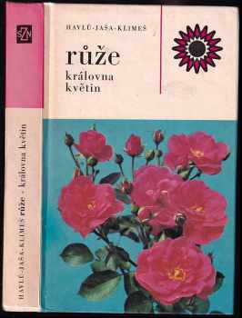 Růže : královna květin - Bohumil Jaša, Jaroslav Havlů, Josef Klimeš (1977, Státní zemědělské nakladatelství) - ID: 687046
