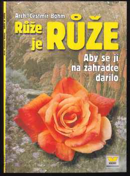 Růže je růže : aby se jí na zahrádce dařilo