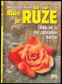 Růže je růže : aby se jí na zahrádce dařilo