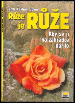 Růže je růže : aby se jí na zahrádce dařilo