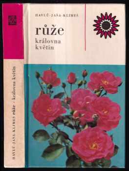 Růže : královna květin - Bohumil Jaša, Jaroslav Havlů, Josef Klimeš (1977, Státní zemědělské nakladatelství) - ID: 56105
