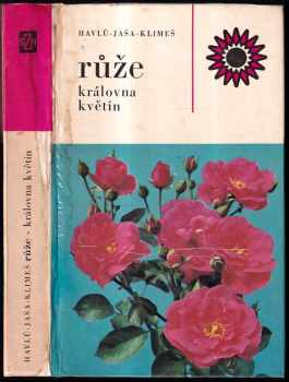 Růže : královna květin - Bohumil Jaša, Jaroslav Havlů, Josef Klimeš (1977, Státní zemědělské nakladatelství) - ID: 739757