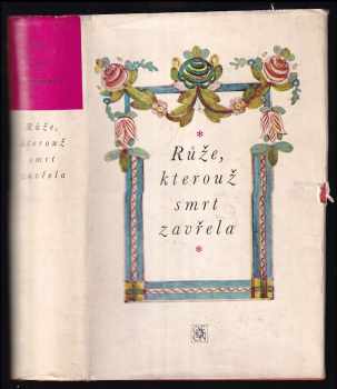 Růže, kterouž smrt zavřela : výbor z české poezie barokní doby (1970, Odeon) - ID: 123857