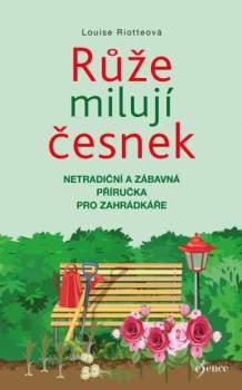 Louise Riotte: Růže milují česnek