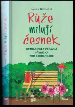 Louise Riotte: Růže milují česnek