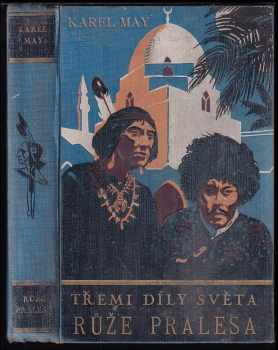 Růže pralesa : [3.] - román z cyklu Třemi díly světa - Karl May (1935, Toužimský a Moravec) - ID: 261309
