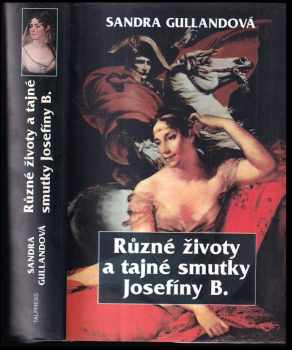 Různé životy a tajné smutky Josefíny B - Sandra Gulland (2003, Talpress) - ID: 596981