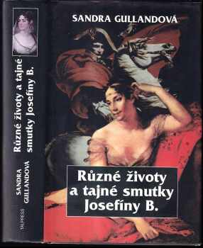 Sandra Gulland: Různé životy a tajné smutky Josefíny B