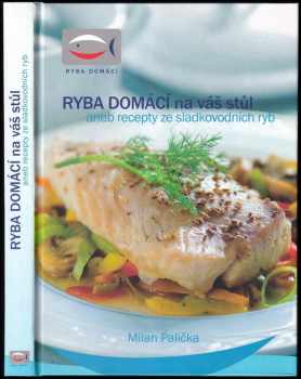 Milan Palička: Ryba domácí na váš stůl, aneb, Recepty ze sladkovodních ryb