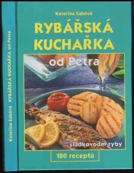 Kateřina Sabóvá: Rybářská kuchařka od Petra : 180 receptů