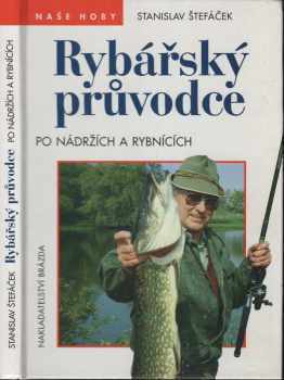 Stanislav Štefáček: Rybářský průvodce po nádržích a rybnících