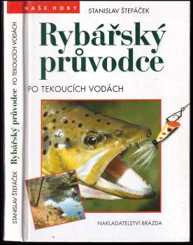 Stanislav Štefáček: Rybářský průvodce po tekoucích vodách