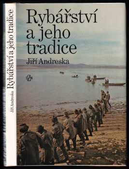 Rybářství a jeho tradice : Jiří Andreska ; ilustrácie Jiří Petráček ; fotografie Jiří Andreska - Jiří Andreska (1987, Státní zemědělské nakladatelství) - ID: 468068