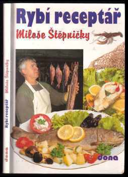 Miloš Štěpnička: Rybí receptář Miloše Štěpničky