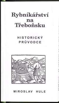 Miroslav Hule: Rybníkářství na Třeboňsku