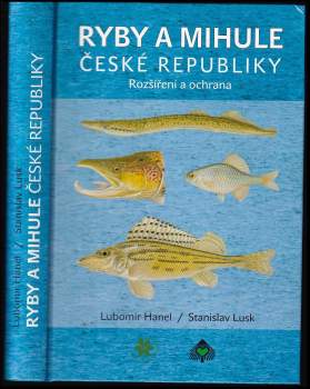Ryby a mihule České republiky : rošíření a ochrana = Fishes and lampreys of the Czech Republic : distribution and conservation - Lubomír Hanel, Stanislav Lusk (2005, Český svaz ochránců přírody) - ID: 787850