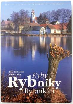 Petr Liebscher: Ryby, rybníky, rybníkáři
