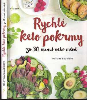 Rychlé keto pokrmy za 30 minut nebo méně : 100 snadných nízkosacharidových pokrmů pro úbytek váhy a zlepšení zdraví - Martina Slajerova (2019, Euromedia Group) - ID: 545955