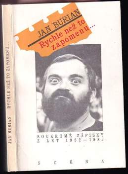 Rychle než to zapomenu PODPIS A DEDIKACE JAN BURIAN : soukromé zápisky z let 1982-1985 - Jan Burian (1990, Scéna) - ID: 802616