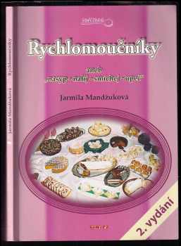 Jarmila Mandžuková: Rychlomoučníky, aneb, &quot;Nasyp - nalij - smíchej - upeč&quot