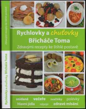 Rychlovky a chuťovky Břicháče Toma : rady na cestě k vysněné postavě : pokračování prvního dílu s mými zkušenostmi a jednoduchými recepty, které Vás zasytí i pomůžou při cestě hubnutím k lepší postavě a lepšímu pocitu ze sebe sama - Tomáš Kosačík (2015, nakladatel není známý) - ID: 818782