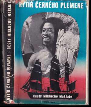Rytíř černého plemene : cesty Miklucho-Maklaje - Nikolaj Nikolajevič Miklucho-Maklaj (1949, Orbis) - ID: 531492