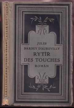Rytíř des Touches : Roman : román - Jules Amédée Barbey d'Aurevilly (1923, Ladislav Kuncíř) - ID: 544958