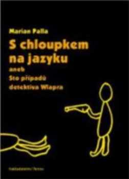 S chloupkem na jazyku, aneb, Sto případů detektiva Wlapra