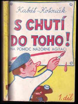 Josef Kabát: S chutí do toho! 1. díl, (Na pomoc názorné agitaci).