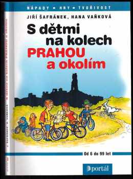 S dětmi na kolech Prahou a okolím - Jiří Šafránek, Hana Vaňková (2002, Portál) - ID: 488092
