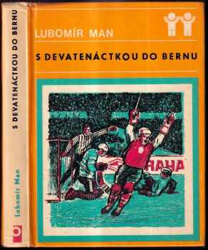 Lubomír Man: S devatenáctkou do Bernu