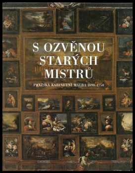 Anja K Ševčík: S ozvěnou starých mistrů : pražská kabinetní malba 1690-1750