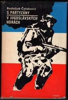 Rodoljub Čolakovič: S partyzány v jugoslávských horách : zápisky z osvobozenecké války